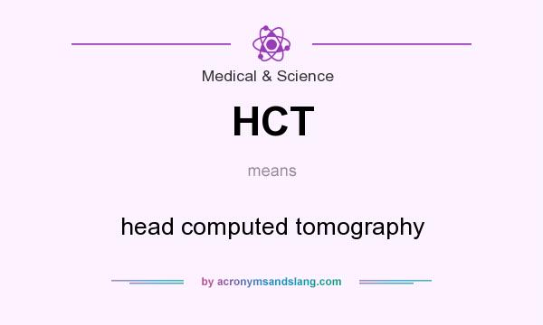 What does HCT mean? It stands for head computed tomography