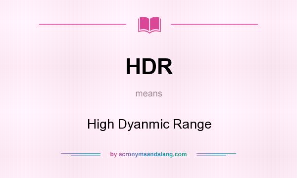 What does HDR mean? It stands for High Dyanmic Range