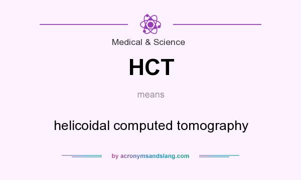 What does HCT mean? It stands for helicoidal computed tomography