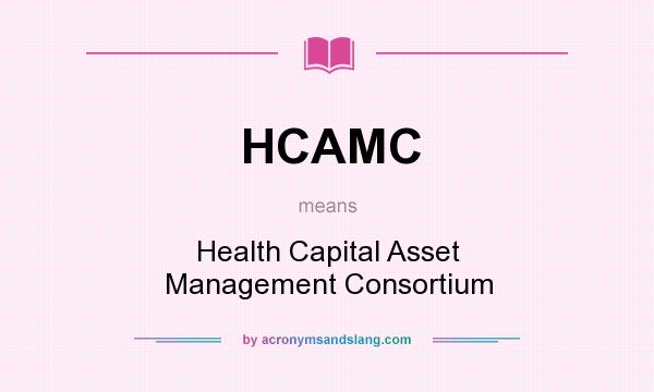 What does HCAMC mean? It stands for Health Capital Asset Management Consortium