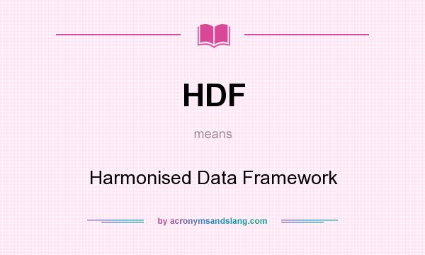 What does HDF mean? It stands for Harmonised Data Framework