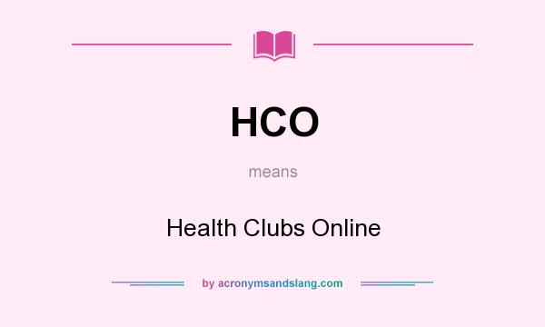 What does HCO mean? It stands for Health Clubs Online