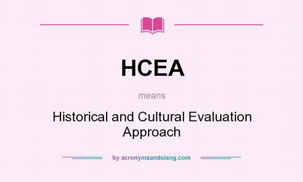 What does HCEA mean? It stands for Historical and Cultural Evaluation Approach