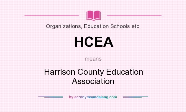 What does HCEA mean? It stands for Harrison County Education Association