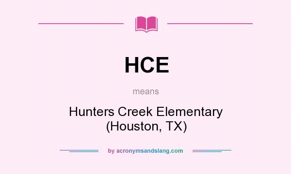 What does HCE mean? It stands for Hunters Creek Elementary (Houston, TX)