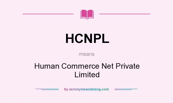 What does HCNPL mean? It stands for Human Commerce Net Private Limited