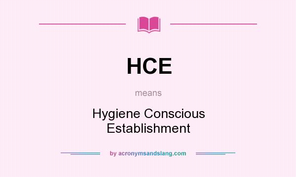 What does HCE mean? It stands for Hygiene Conscious Establishment