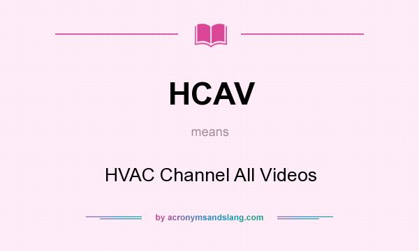 What does HCAV mean? It stands for HVAC Channel All Videos