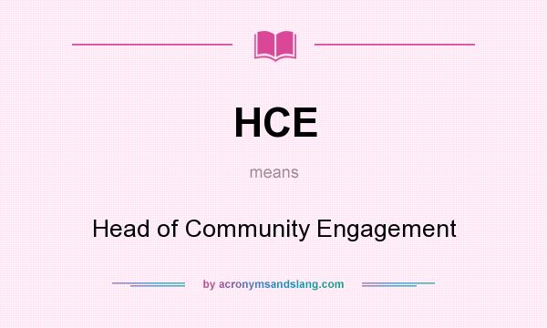 What does HCE mean? It stands for Head of Community Engagement