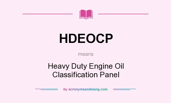 What does HDEOCP mean? It stands for Heavy Duty Engine Oil Classification Panel