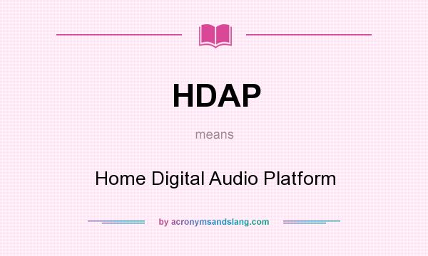 What does HDAP mean? It stands for Home Digital Audio Platform