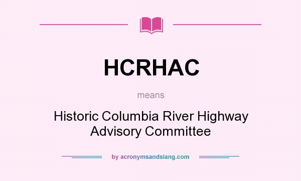 What does HCRHAC mean? It stands for Historic Columbia River Highway Advisory Committee
