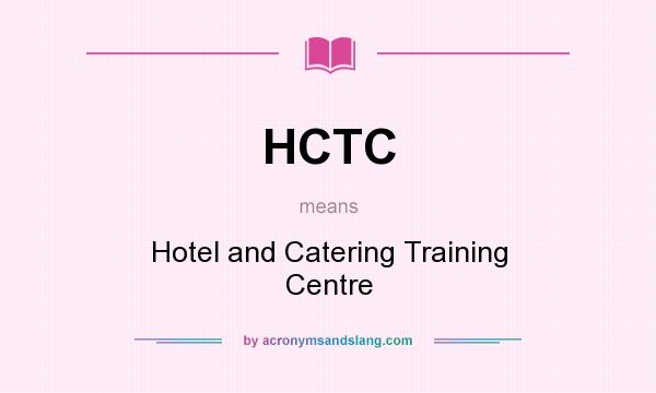 What does HCTC mean? It stands for Hotel and Catering Training Centre