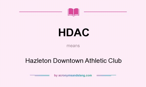 What does HDAC mean? It stands for Hazleton Downtown Athletic Club