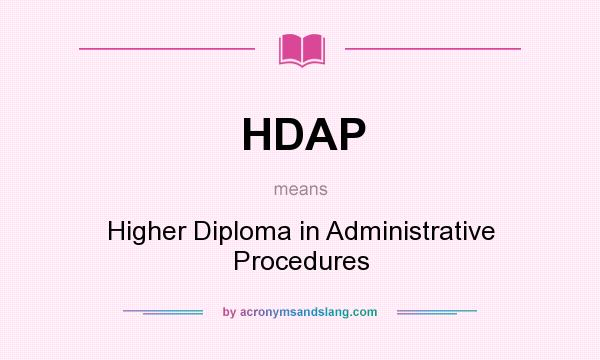 What does HDAP mean? It stands for Higher Diploma in Administrative Procedures