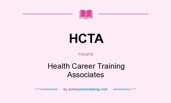 What does HCTA mean? It stands for Health Career Training Associates