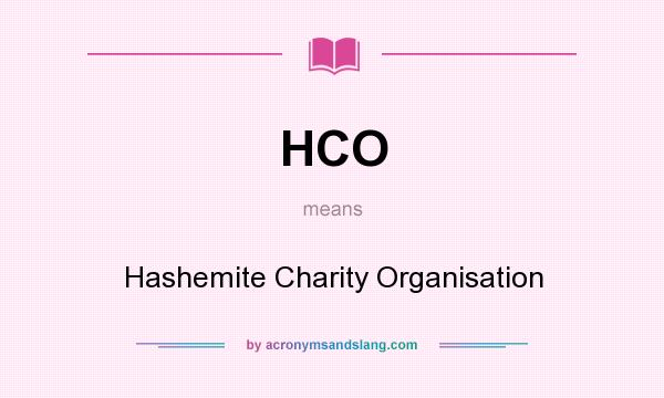 What does HCO mean? It stands for Hashemite Charity Organisation
