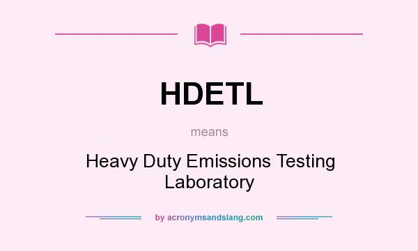 What does HDETL mean? It stands for Heavy Duty Emissions Testing Laboratory