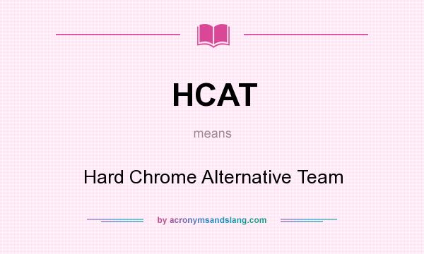 What does HCAT mean? It stands for Hard Chrome Alternative Team
