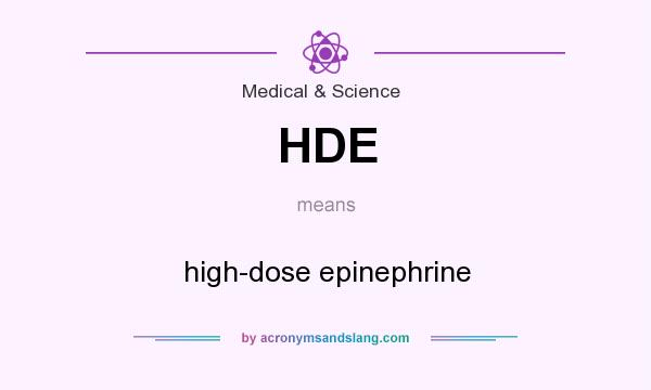 What does HDE mean? It stands for high-dose epinephrine