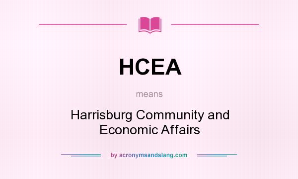 What does HCEA mean? It stands for Harrisburg Community and Economic Affairs