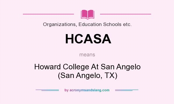 What does HCASA mean? It stands for Howard College At San Angelo (San Angelo, TX)