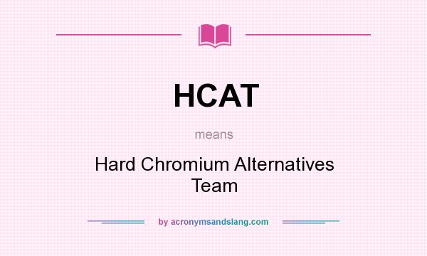 What does HCAT mean? It stands for Hard Chromium Alternatives Team