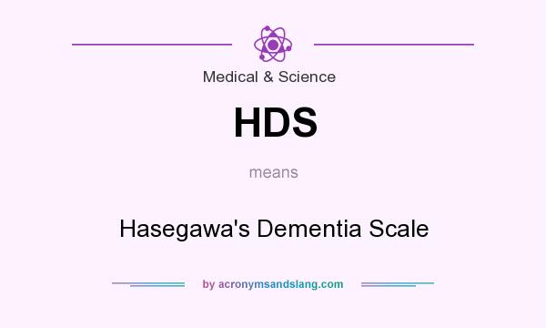 What does HDS mean? It stands for Hasegawa`s Dementia Scale