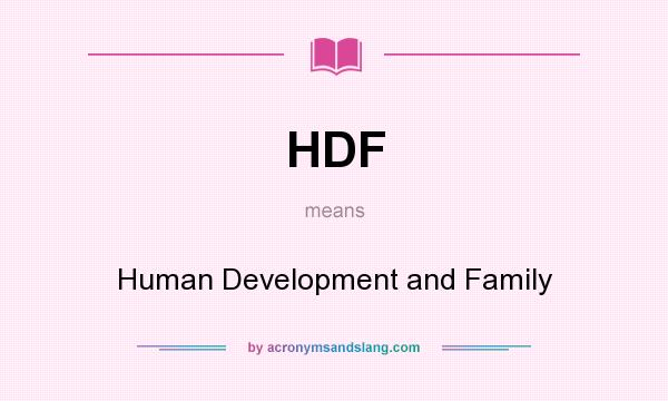 What does HDF mean? It stands for Human Development and Family