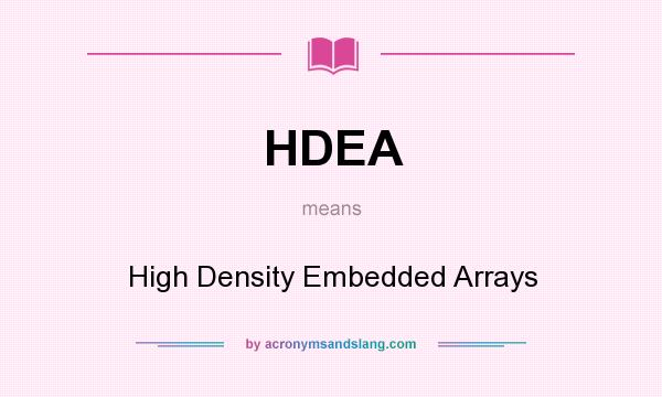 What does HDEA mean? It stands for High Density Embedded Arrays