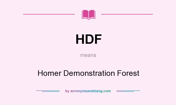 What does HDF mean? It stands for Homer Demonstration Forest