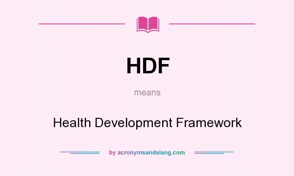 What does HDF mean? It stands for Health Development Framework