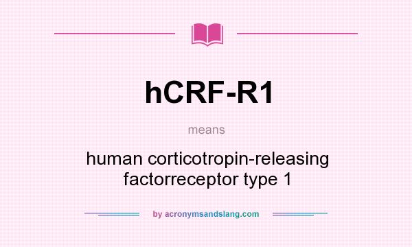 What does hCRF-R1 mean? It stands for human corticotropin-releasing factorreceptor type 1