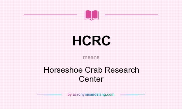 What does HCRC mean? It stands for Horseshoe Crab Research Center