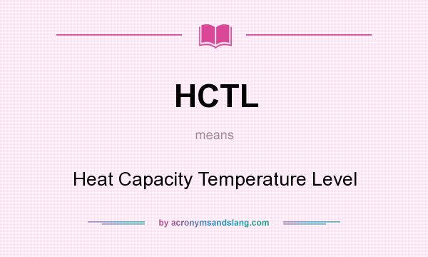 What does HCTL mean? It stands for Heat Capacity Temperature Level