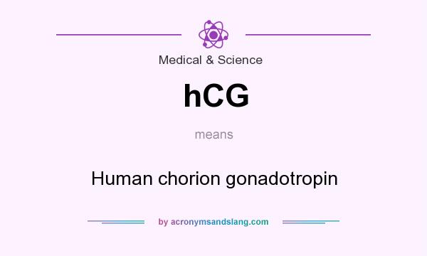 What does hCG mean? It stands for Human chorion gonadotropin