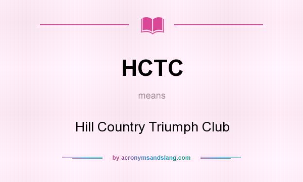 What does HCTC mean? It stands for Hill Country Triumph Club