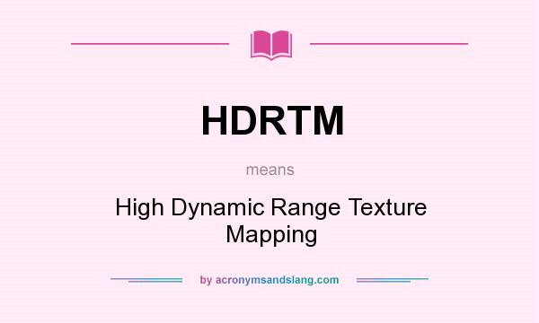 What does HDRTM mean? It stands for High Dynamic Range Texture Mapping