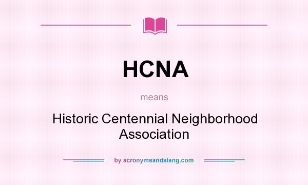 What does HCNA mean? It stands for Historic Centennial Neighborhood Association