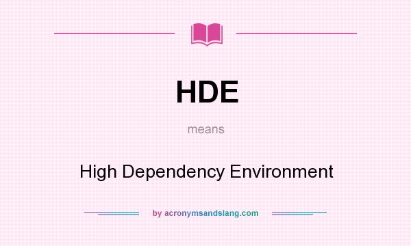 What does HDE mean? It stands for High Dependency Environment