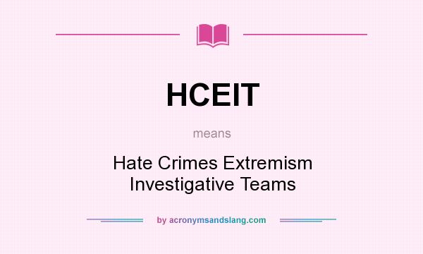 What does HCEIT mean? It stands for Hate Crimes Extremism Investigative Teams