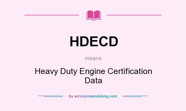 What does HDECD mean? It stands for Heavy Duty Engine Certification Data
