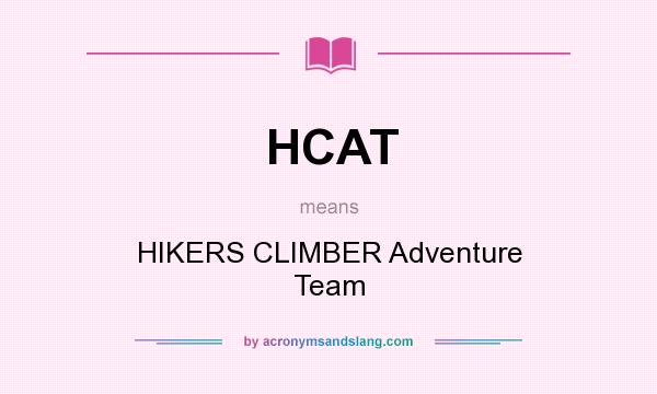 What does HCAT mean? It stands for HIKERS CLIMBER Adventure Team