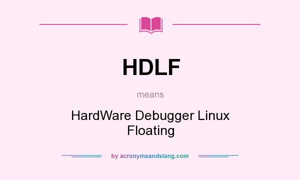 What does HDLF mean? It stands for HardWare Debugger Linux Floating