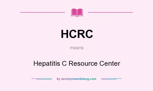What does HCRC mean? It stands for Hepatitis C Resource Center