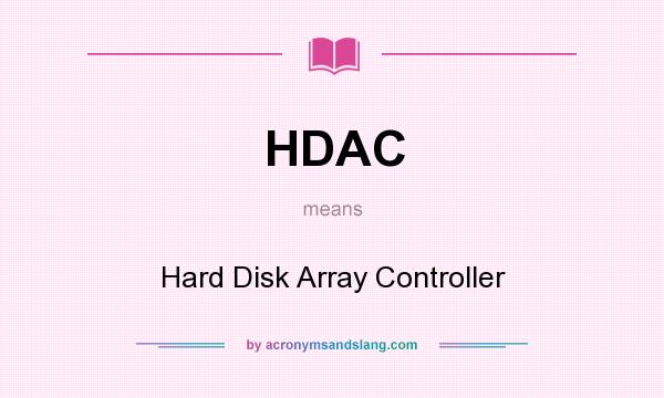 What does HDAC mean? It stands for Hard Disk Array Controller