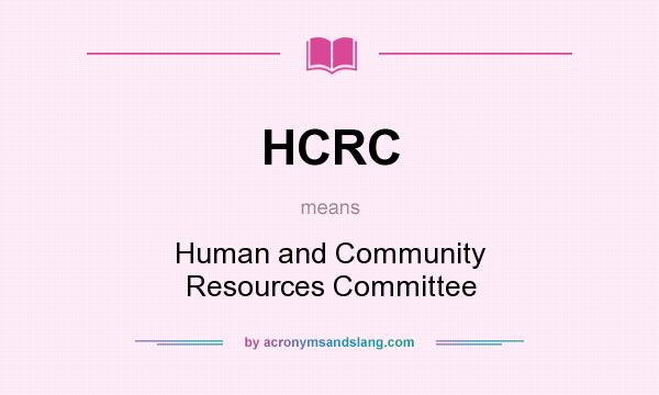 What does HCRC mean? It stands for Human and Community Resources Committee