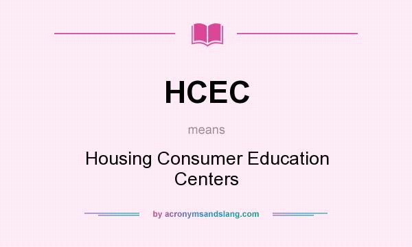 What does HCEC mean? It stands for Housing Consumer Education Centers