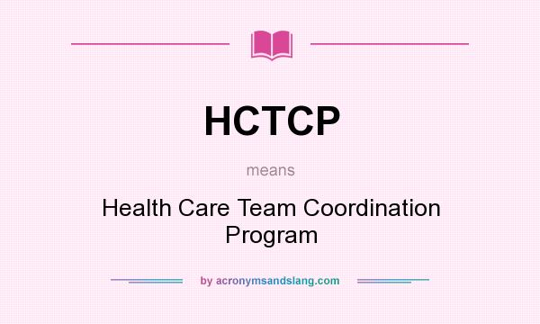 What does HCTCP mean? It stands for Health Care Team Coordination Program
