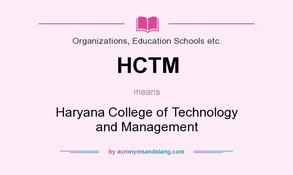 What does HCTM mean? It stands for Haryana College of Technology and Management